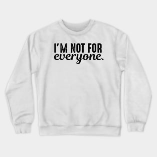 I'm Not For Everyone Crewneck Sweatshirt